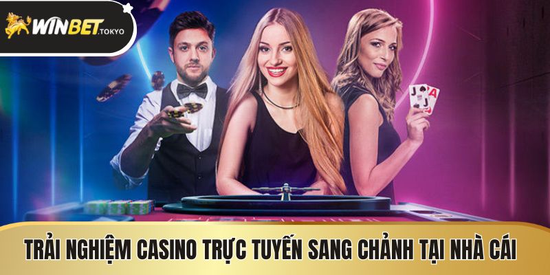 Trải nghiệm casino trực tuyến sang chảnh tại nhà cái