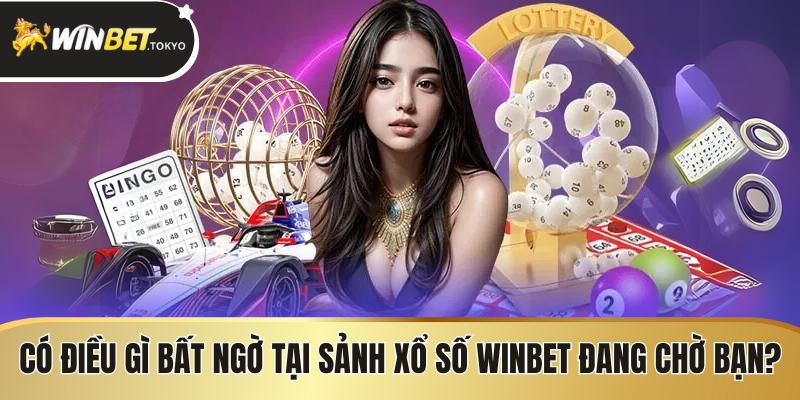 Có điều gì bất ngờ tại sảnh xổ số Winbet đang chờ bạn?