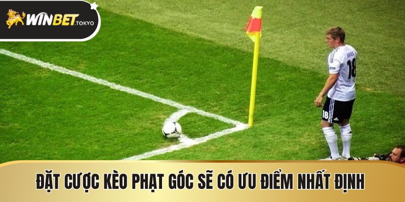 Đặt cược kèo phạt góc sẽ có ưu điểm nhất định