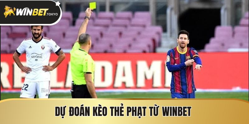 Dự đoán kèo thẻ phạt từ Winbet