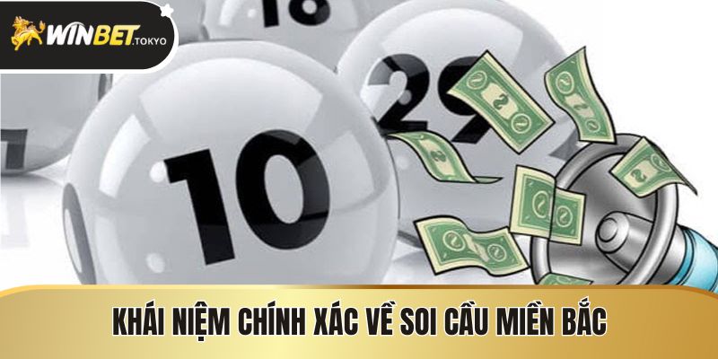 Khái niệm chính xác về Soi cầu miền Bắc