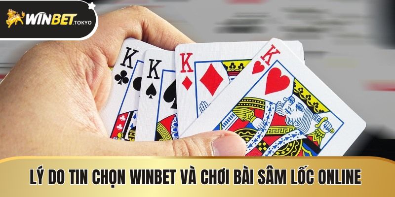 Lý do tin chọn Winbet và chơi bài sâm lốc online