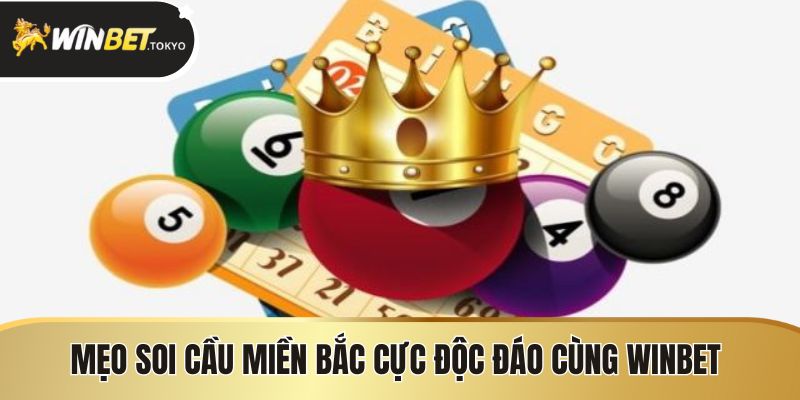 Mẹo soi cầu miền Bắc cực độc đáo cùng Winbet