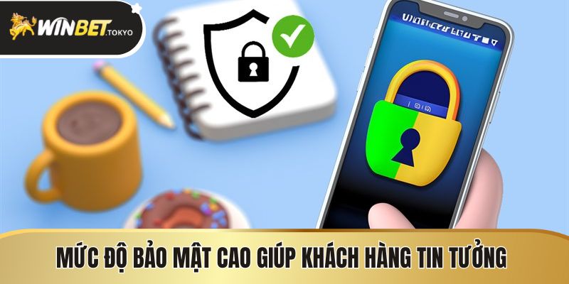 Mức độ bảo mật cao giúp khách hàng tin tưởng