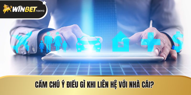 Cần chú ý điều gì khi liên hệ với nhà cái?