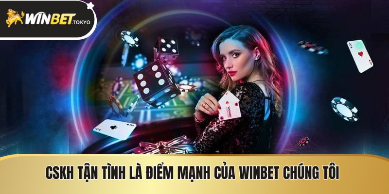 CSKH tận tình là điểm mạnh của Winbet chúng tôi