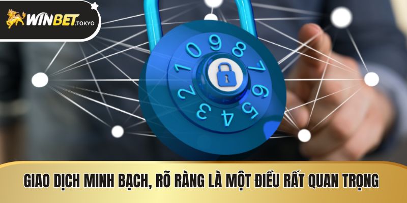 Giao dịch minh bạch, rõ ràng là một điều rất quan trọng