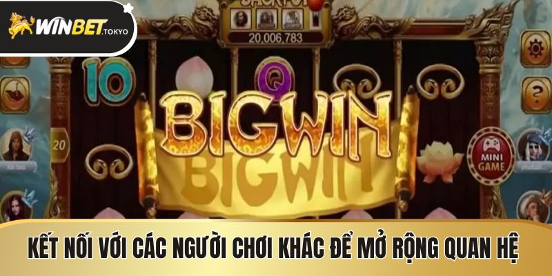 Kết nối với các người chơi khác để mở rộng quan hệ