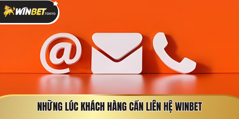 Những lúc khách hàng cần liên hệ Winbet