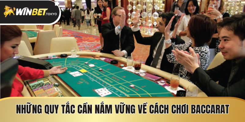 Những quy tắc cần nắm vững về cách chơi baccarat