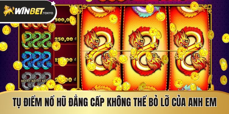 Tụ điểm nổ hũ đẳng cấp không thể bỏ lỡ của anh em