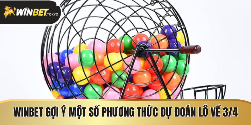 Winbet gợi ý một số phương thức dự đoán lô về 3/4